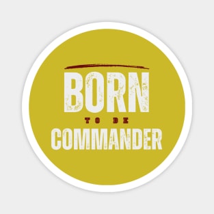 BORN TO BE COMMANDER Magnet